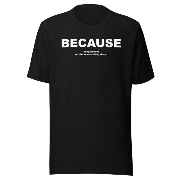 BECAUSE Unisex t-shirt