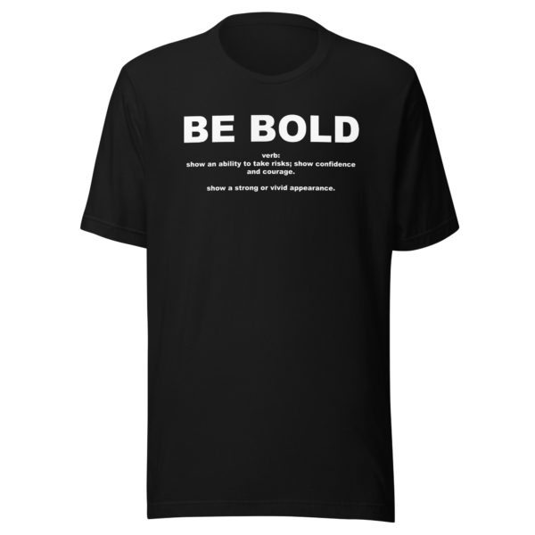 BE BOLD Unisex t-shirt