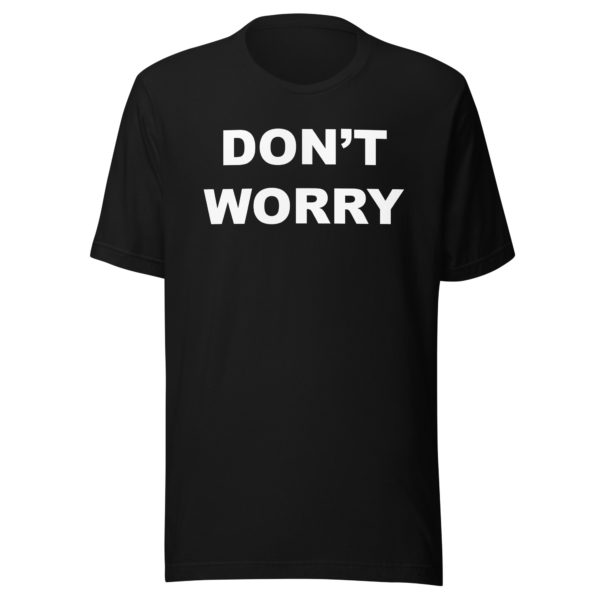 DON'T WORRY Unisex t-shirt