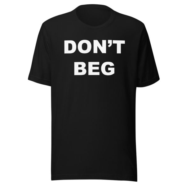 DON'T BEG Unisex t-shirt