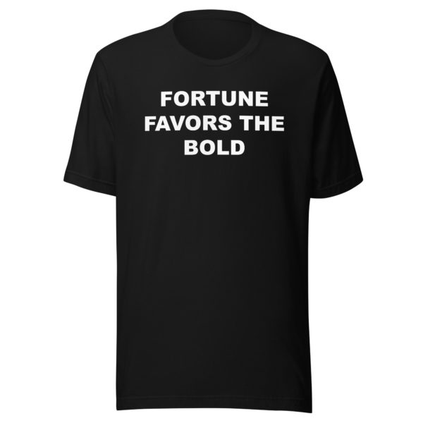 FORTUNE FAVORS THE BOLD Unisex t-shirt