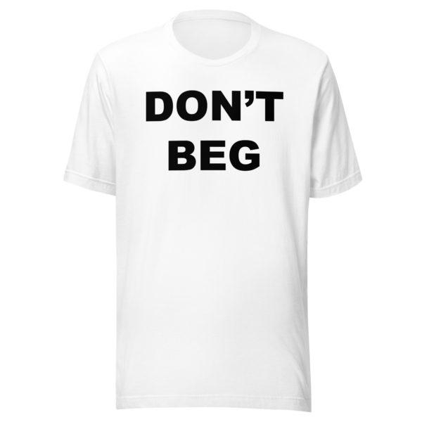 DON'T BEG Unisex t-shirt