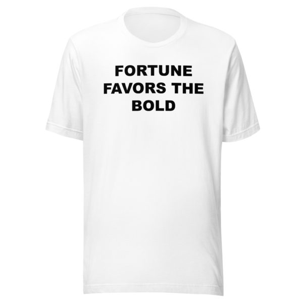 FORTUNE FAVORS THE BOLD Unisex t-shirt