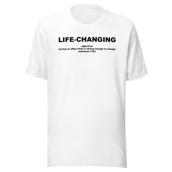 LIFE-CHANGING Unisex t-shirt