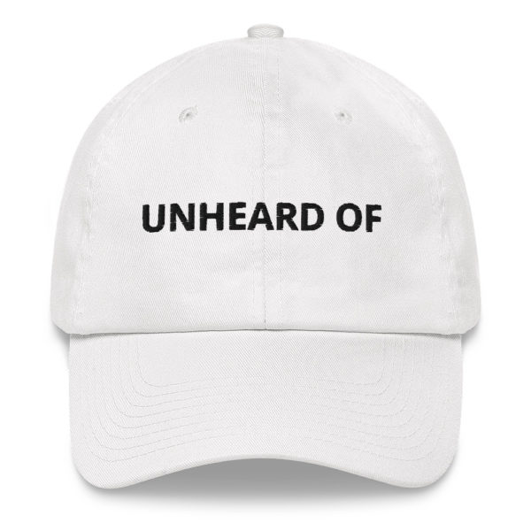 UNHEARD OF Dad hat