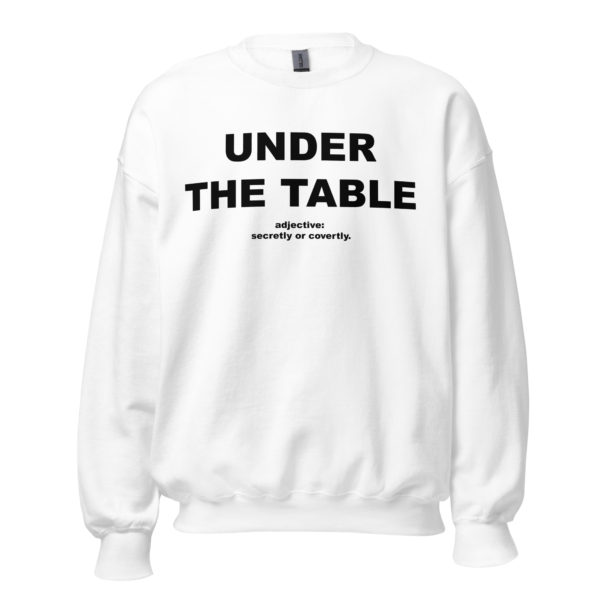 UNDER THE TABLE Unisex Sweatshirt