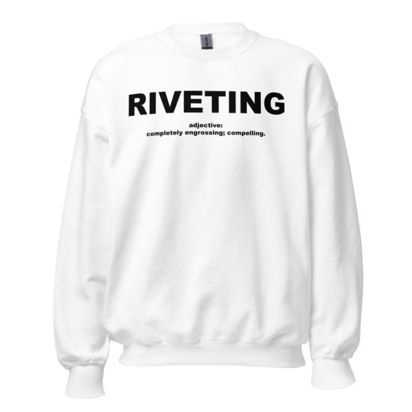 RIVETING Unisex Sweatshirt